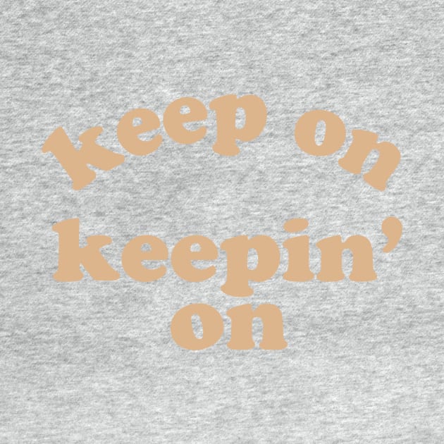 Keep On Keepin' On by opiester